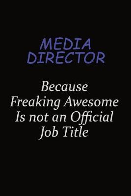 Book cover for Media Director Because Freaking Awesome Is Not An Official Job Title