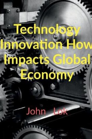 Cover of Technology Innovation How Impacts Global Economy