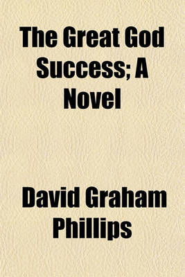 Book cover for The Great God Success; A Novel