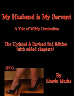 Book cover for My Husband is My Servant - A Tale of Wifely Domination - The Updated & Revised 2nd Edition (with added chapters)