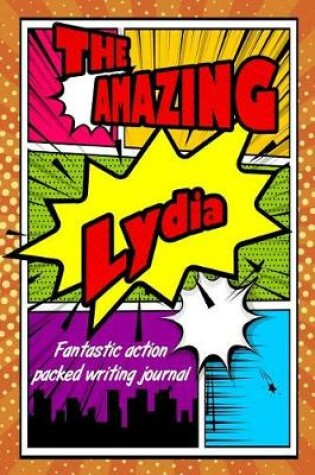 Cover of The Amazing Lydia Fantastic Action Packed Writing Journal