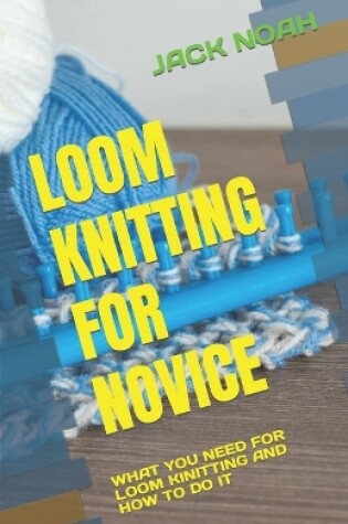 Cover of Loom Knitting for Novice