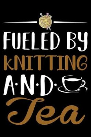 Cover of Fueled By Knitting And Tea