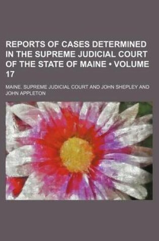 Cover of Reports of Cases Determined in the Supreme Judicial Court of the State of Maine (Volume 17 )