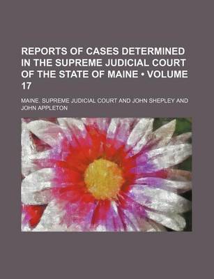 Book cover for Reports of Cases Determined in the Supreme Judicial Court of the State of Maine (Volume 17 )