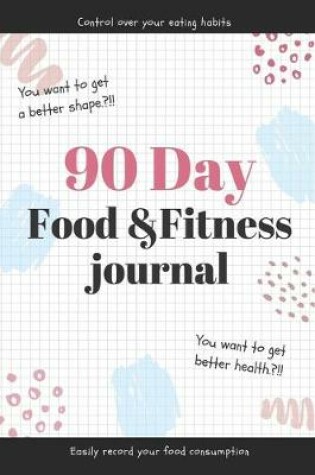 Cover of 90 Day Food and Fitness Journal