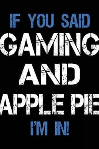 Cover of If You Said Gaming And Apple Pie I'm In