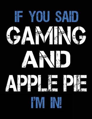 Book cover for If You Said Gaming And Apple Pie I'm In