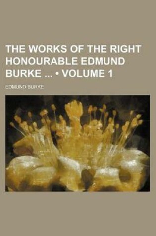 Cover of The Works of the Right Honourable Edmund Burke (Volume 1)