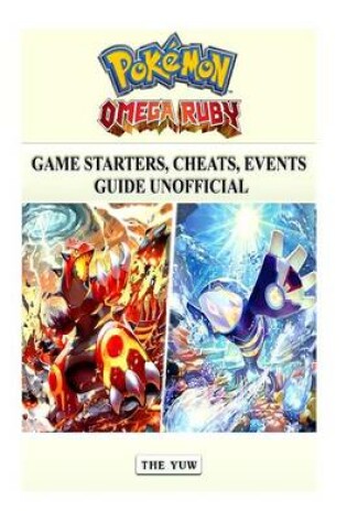 Cover of Pokemon Omega Ruby Game Starters, Cheats, Events Guide Unofficial