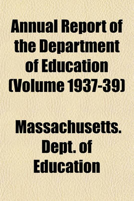 Book cover for Annual Report of the Department of Education (Volume 1937-39)