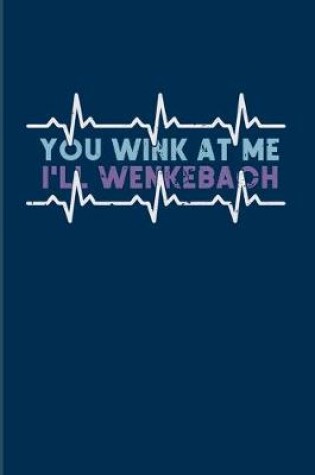 Cover of You Wink At Me I'll Wenkebach