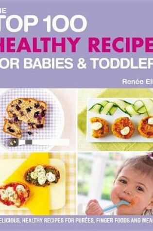 Cover of Top 100 Healthy Recipes for Babies and Toddlers