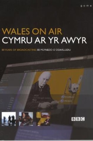 Cover of Cymru ar yr Awyr/Wales on Air: 80 Mlynedd o Ddarlledu/80 Years of Broadcasting