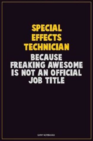 Cover of Special Effects Technician, Because Freaking Awesome Is Not An Official Job Title