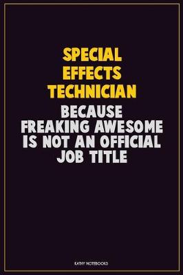 Book cover for Special Effects Technician, Because Freaking Awesome Is Not An Official Job Title