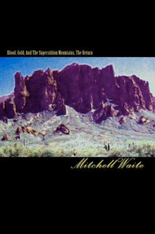 Cover of Blood, Gold, And The Superstition Mountains, The Return