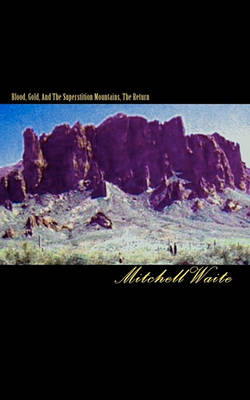 Book cover for Blood, Gold, And The Superstition Mountains, The Return