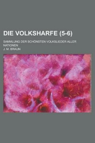 Cover of Die Volksharfe; Sammlung Der Schonsten Volkslieder Aller Nationen (5-6)