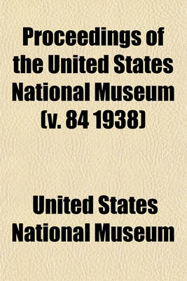 Book cover for Proceedings of the United States National Museum (V. 84 1938)