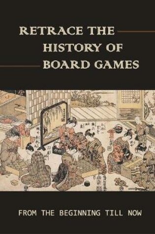 Cover of Retrace The History Of Board Games