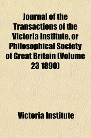 Cover of Journal of the Transactions of the Victoria Institute, or Philosophical Society of Great Britain (Volume 23 1890)