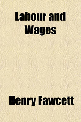 Book cover for Labour and Wages; Chapters Reprinted from the "Manual of Political Economy."