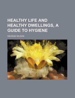 Book cover for Healthy Life and Healthy Dwellings, a Guide to Hygiene