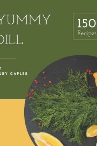 Cover of 150 Yummy Dill Recipes