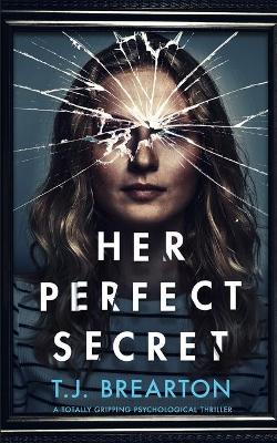 Book cover for HER PERFECT SECRET a totally gripping psychological thriller
