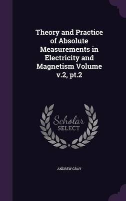 Book cover for Theory and Practice of Absolute Measurements in Electricity and Magnetism Volume V.2, PT.2