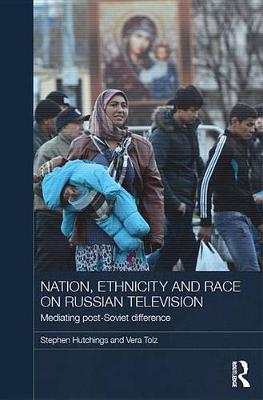 Book cover for Nation, Ethnicity and Race on Russian Television