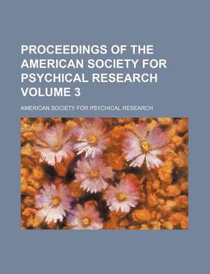 Book cover for Proceedings of the American Society for Psychical Research Volume 3