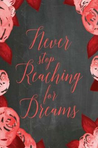 Cover of Chalkboard Journal - Never Stop Reaching For Dreams (Red)