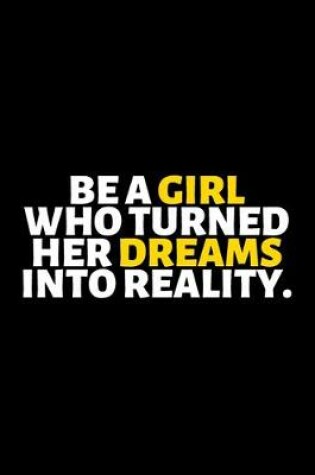 Cover of Be A Girl Who Turned Her Dreams Into Reality