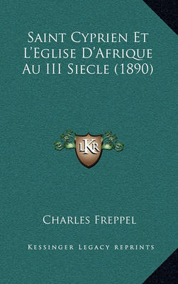 Book cover for Saint Cyprien Et L'Eglise D'Afrique Au III Siecle (1890)