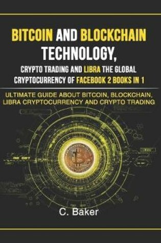 Cover of Bitcoin and Blockchain Technology, Crypto Trading and Libra The Global Cryptocurrency of Facebook 2 Book in 1