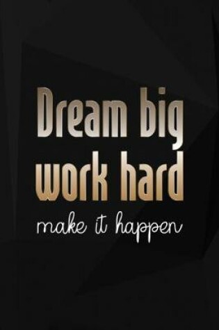 Cover of Dream Big Work Hard Make It Happen