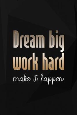 Book cover for Dream Big Work Hard Make It Happen