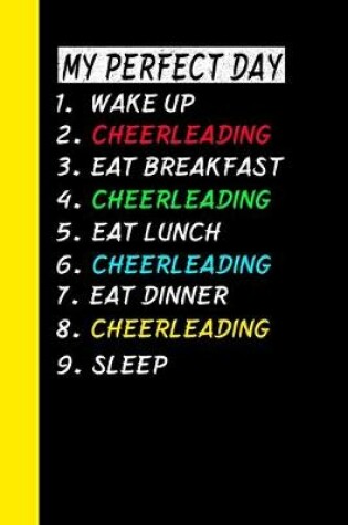 Cover of My Perfect Day Wake Up Cheerleading Eat Breakfast Cheerleading Eat Lunch Cheerleading Eat Dinner Cheerleading Sleep