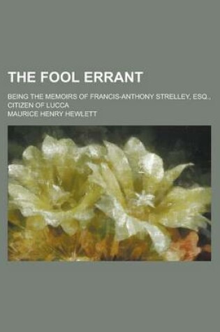 Cover of The Fool Errant; Being the Memoirs of Francis-Anthony Strelley, Esq., Citizen of Lucca