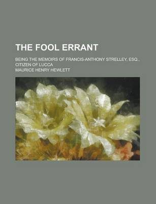 Book cover for The Fool Errant; Being the Memoirs of Francis-Anthony Strelley, Esq., Citizen of Lucca