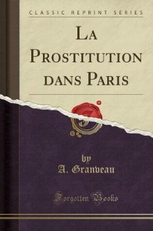 Cover of La Prostitution Dans Paris (Classic Reprint)