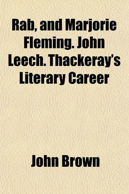 Book cover for Rab, and Marjorie Fleming. John Leech. Thackeray's Literary Career