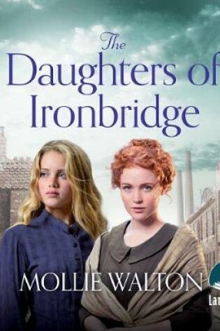 Cover of The Daughters of Ironbridge: The Ironbridge Saga, Book 1