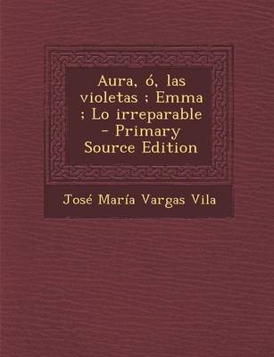 Book cover for Aura, O, Las Violetas; Emma; Lo Irreparable