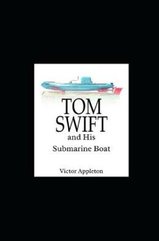 Cover of Tom Swift and His Submarine Boat Illustrated