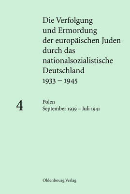 Cover of Die Verfolgung und Ermordung der europaischen Juden durch das nationalsozialistische Deutschland 1933-1945, BAND 4, Polen September 1939 - Juli 1941