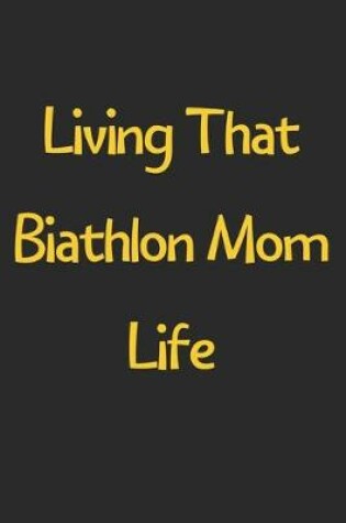 Cover of Living That Biathlon Mom Life