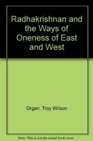 Cover of Radhakrishnan and the Ways of Oneness of East and West